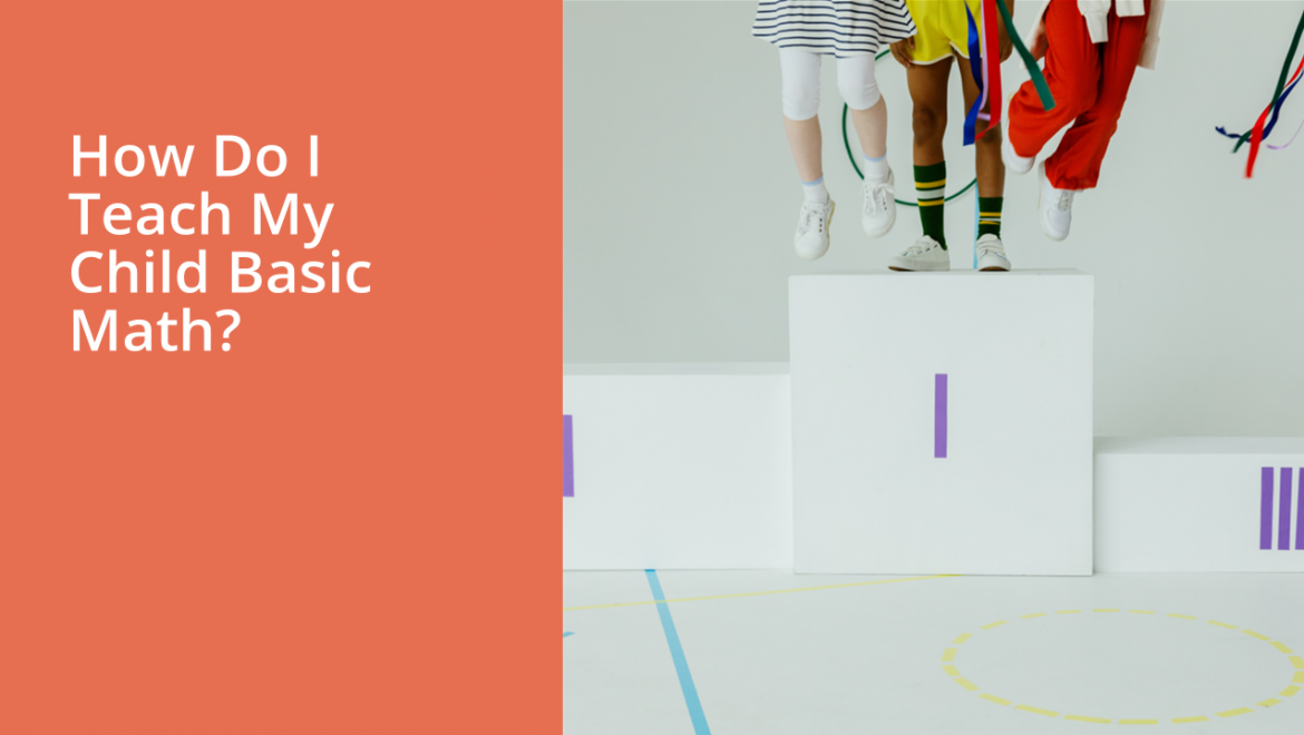 How Do I Teach My Child Basic Math?