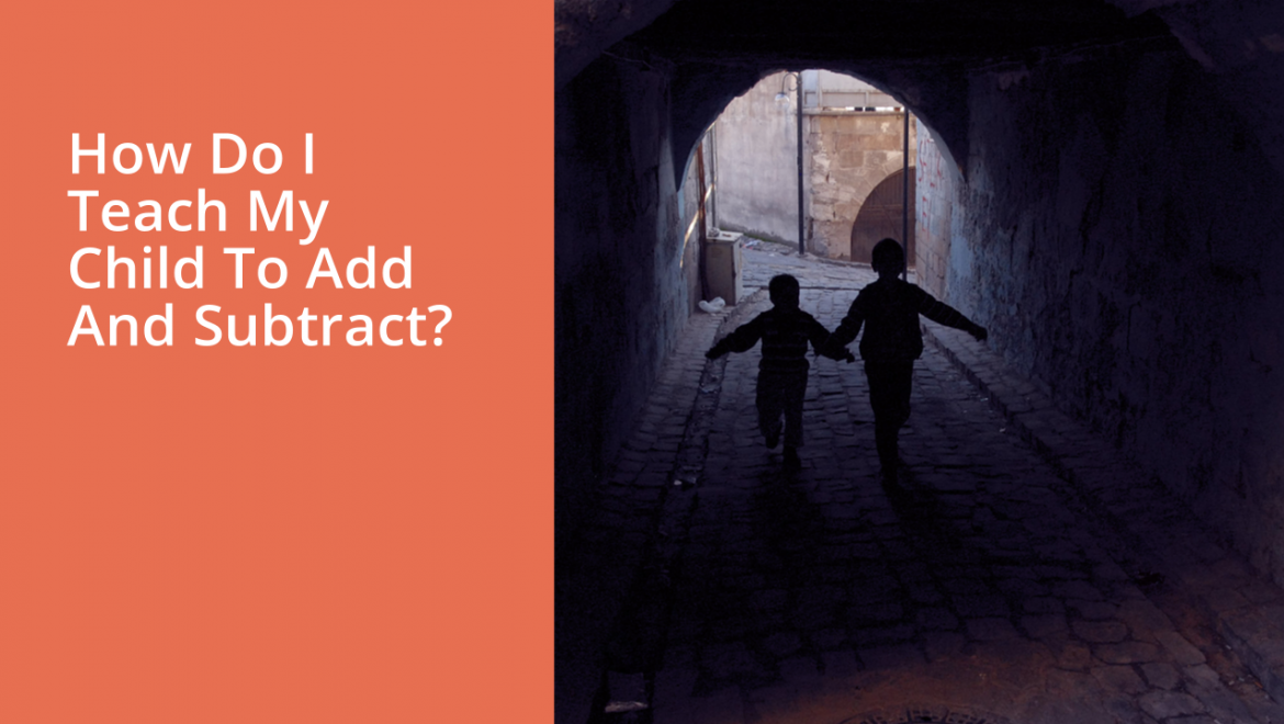 How Do I Teach My Child To Add And Subtract?