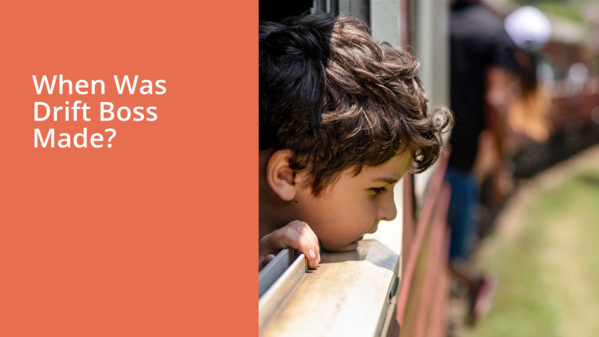 When Was Drift Boss Made?